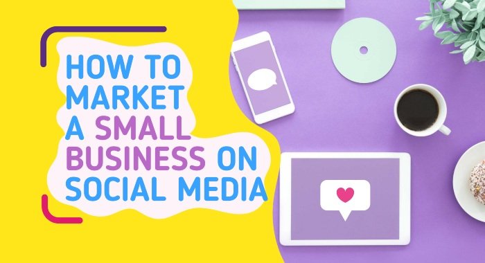 How To Market A Small Business On Social Media