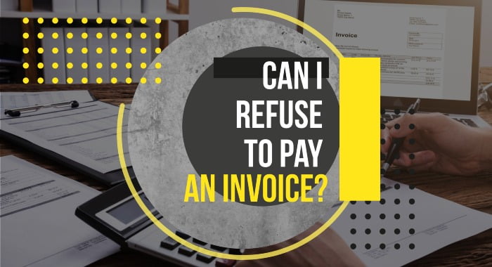 Can I Refuse To Pay An Invoice?