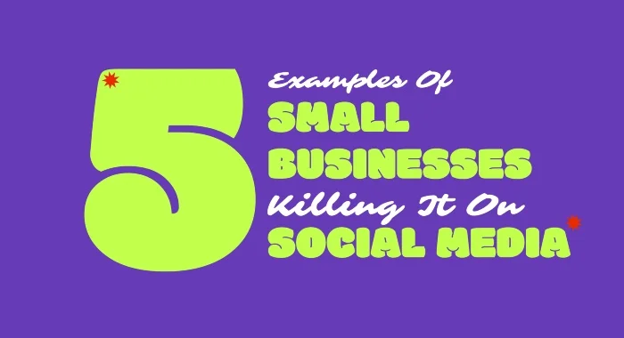 5 Examples of Small Businesses Killing It On Social Media