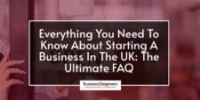 All You Need To Know About Starting A Business In The UK